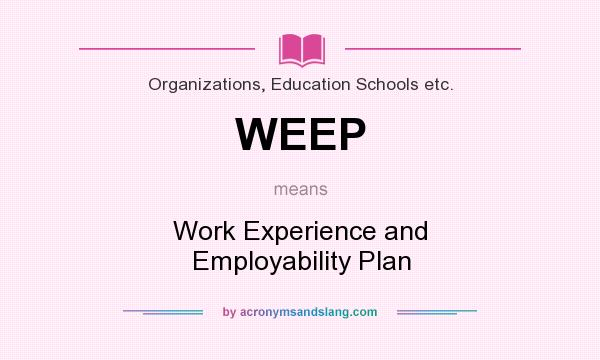 What does WEEP mean? It stands for Work Experience and Employability Plan