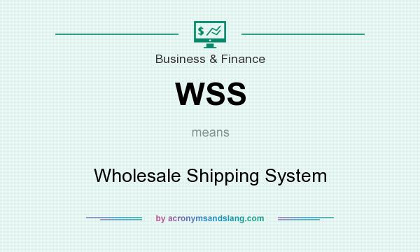What does WSS mean? It stands for Wholesale Shipping System