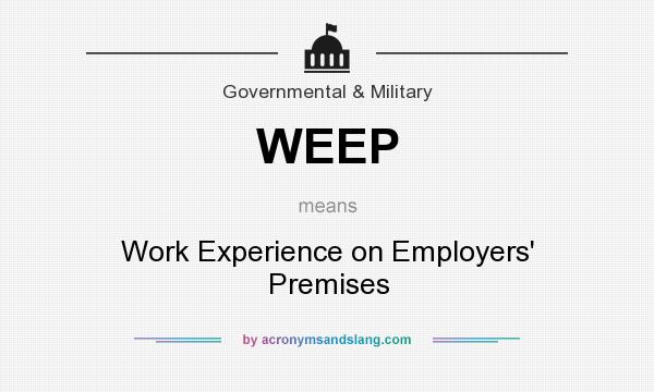 What does WEEP mean? It stands for Work Experience on Employers` Premises