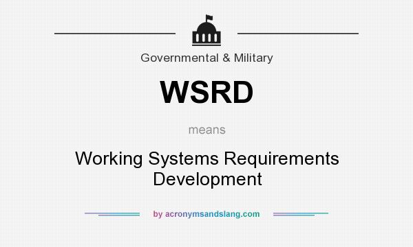 What does WSRD mean? It stands for Working Systems Requirements Development