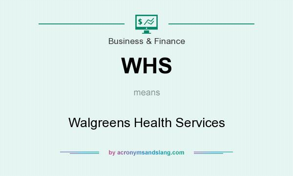 What does WHS mean? It stands for Walgreens Health Services