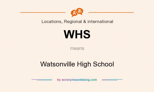 What does WHS mean? It stands for Watsonville High School
