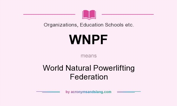 What does WNPF mean? It stands for World Natural Powerlifting Federation