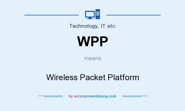 What does WPP mean? It stands for Wireless Packet Platform