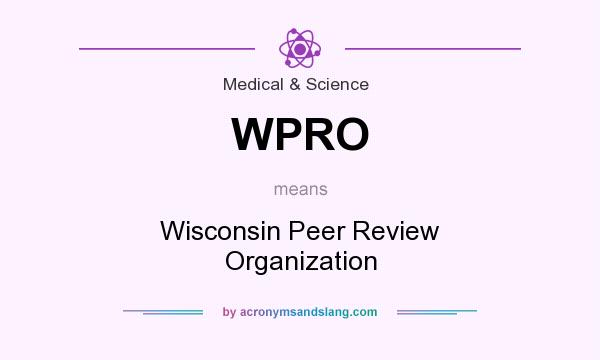 What does WPRO mean? It stands for Wisconsin Peer Review Organization