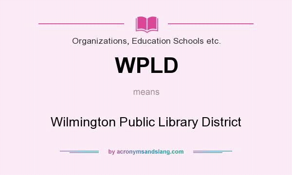 What does WPLD mean? It stands for Wilmington Public Library District