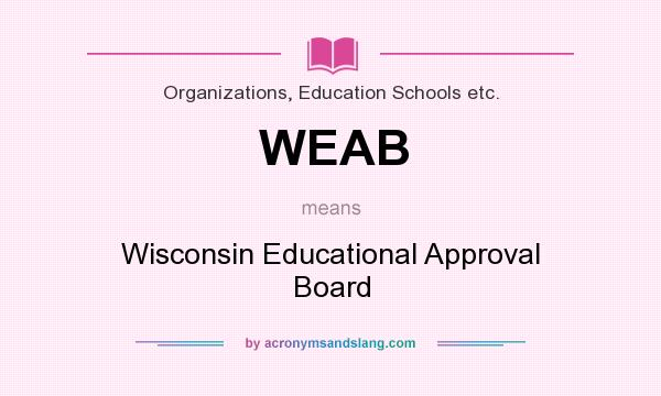 What does WEAB mean? It stands for Wisconsin Educational Approval Board