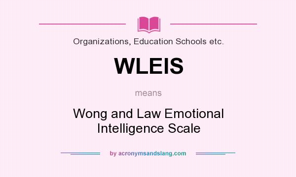 What does WLEIS mean? It stands for Wong and Law Emotional Intelligence Scale