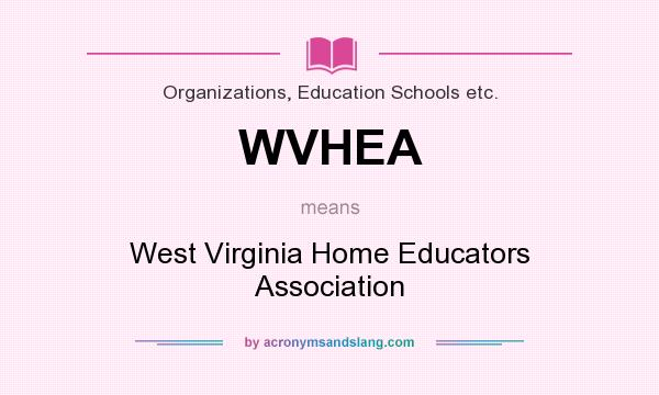 What does WVHEA mean? It stands for West Virginia Home Educators Association