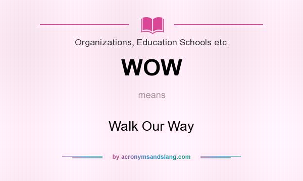 What does WOW mean? It stands for Walk Our Way