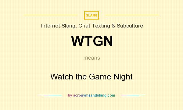 What does WTGN mean? It stands for Watch the Game Night