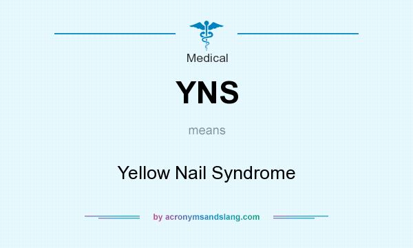 What does YNS mean? It stands for Yellow Nail Syndrome