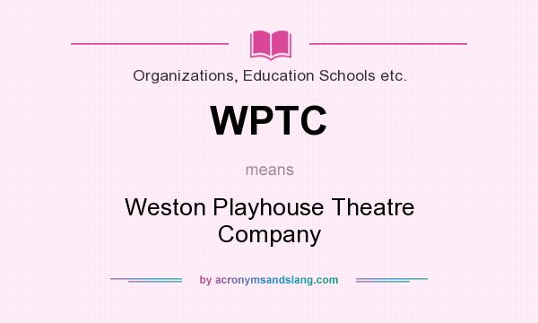 What does WPTC mean? It stands for Weston Playhouse Theatre Company