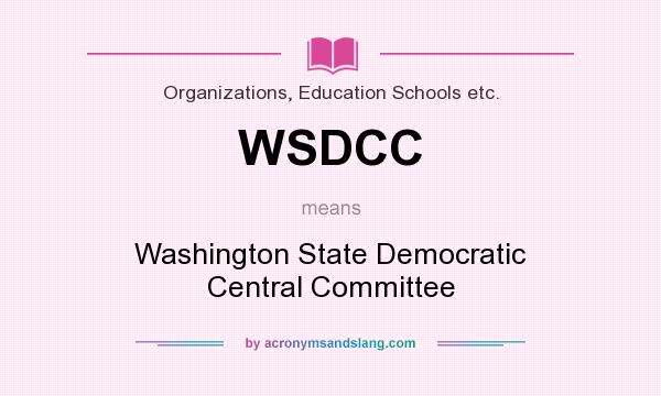 What does WSDCC mean? It stands for Washington State Democratic Central Committee