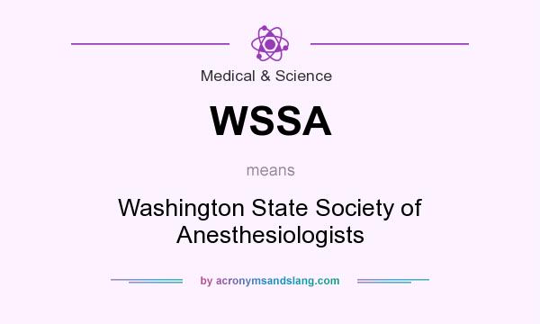 What does WSSA mean? It stands for Washington State Society of Anesthesiologists