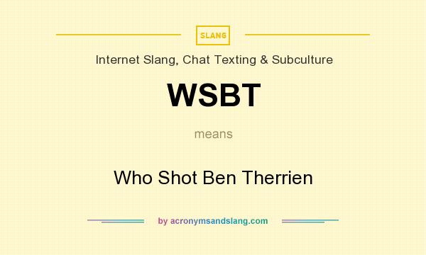 What does WSBT mean? It stands for Who Shot Ben Therrien