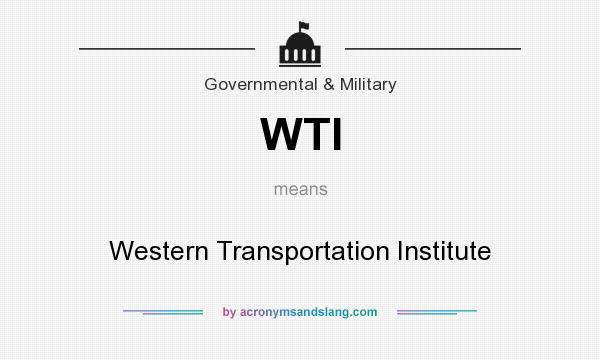 What does WTI mean? It stands for Western Transportation Institute