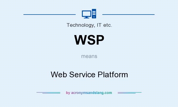 What does WSP mean? It stands for Web Service Platform