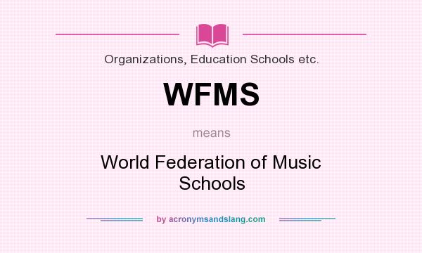 What does WFMS mean? It stands for World Federation of Music Schools