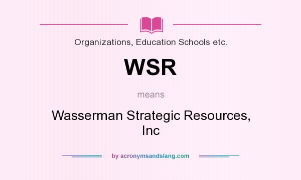 What does WSR mean? It stands for Wasserman Strategic Resources, Inc