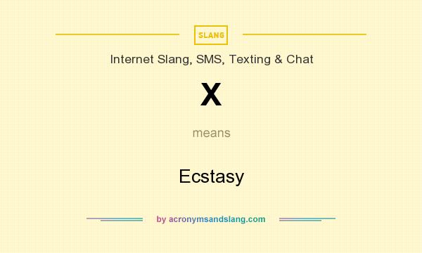 What does X mean? It stands for Ecstasy
