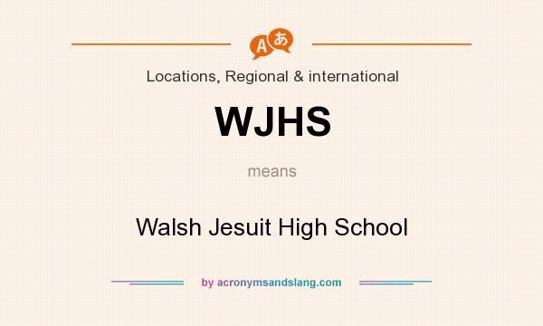 What does WJHS mean? It stands for Walsh Jesuit High School