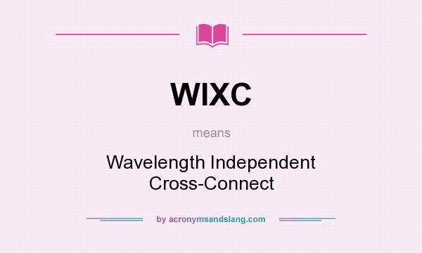 What does WIXC mean? It stands for Wavelength Independent Cross-Connect