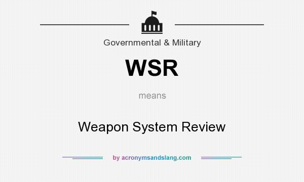 What does WSR mean? It stands for Weapon System Review