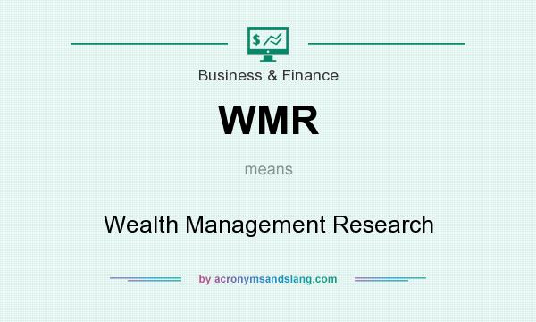 What does WMR mean? It stands for Wealth Management Research