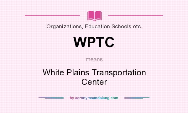 What does WPTC mean? It stands for White Plains Transportation Center