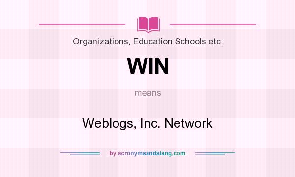 What does WIN mean? It stands for Weblogs, Inc. Network