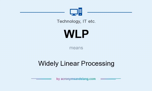What does WLP mean? It stands for Widely Linear Processing