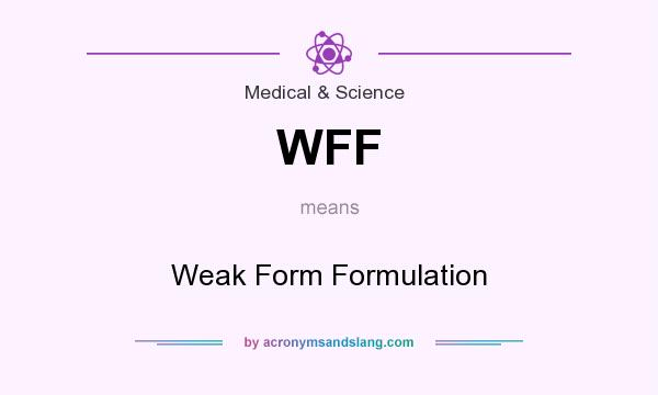 What does WFF mean? It stands for Weak Form Formulation