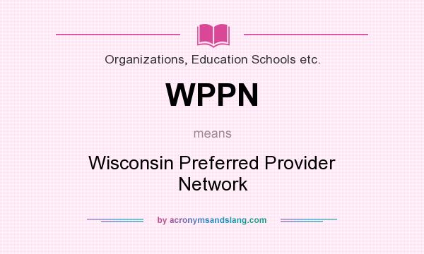 What does WPPN mean? It stands for Wisconsin Preferred Provider Network