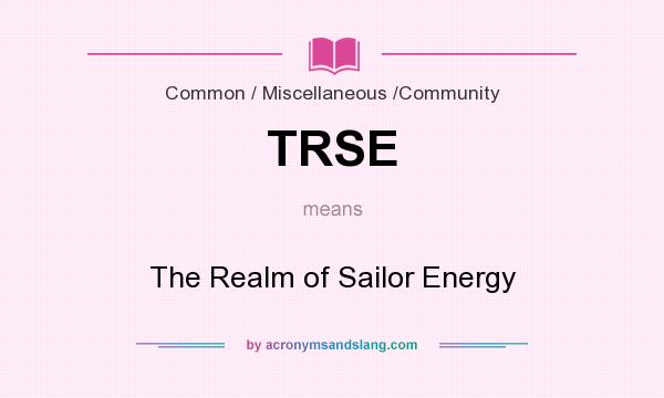 What does TRSE mean? It stands for The Realm of Sailor Energy