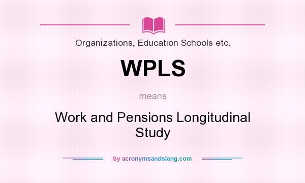 What does WPLS mean? It stands for Work and Pensions Longitudinal Study