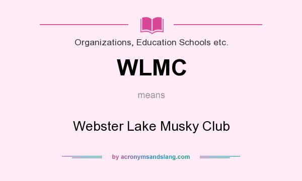 What does WLMC mean? It stands for Webster Lake Musky Club