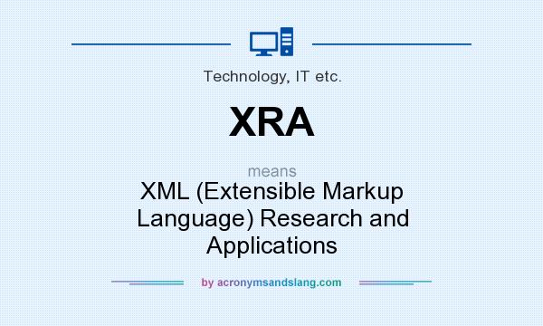 What does XRA mean? It stands for XML (Extensible Markup Language) Research and Applications