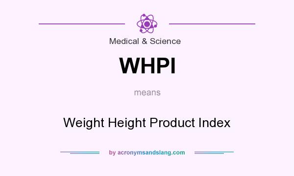 What does WHPI mean? It stands for Weight Height Product Index