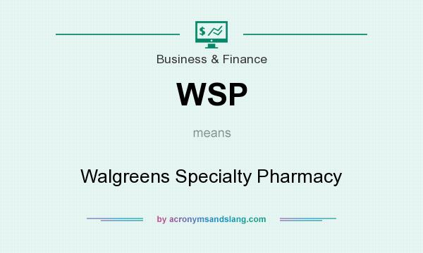 What does WSP mean? It stands for Walgreens Specialty Pharmacy