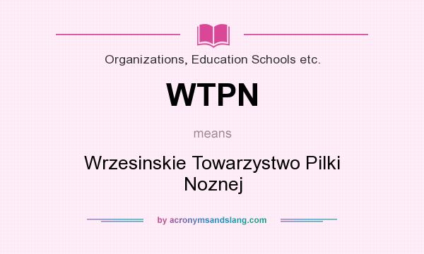 What does WTPN mean? It stands for Wrzesinskie Towarzystwo Pilki Noznej