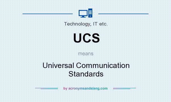 What does UCS mean? It stands for Universal Communication Standards
