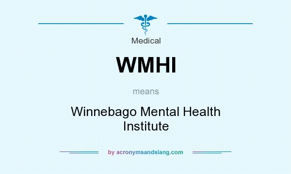 What does WMHI mean? It stands for Winnebago Mental Health Institute