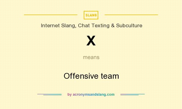 What does X mean? It stands for Offensive team