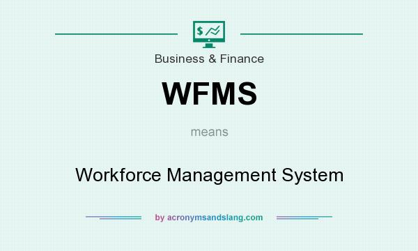 What does WFMS mean? It stands for Workforce Management System