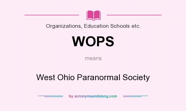 What does WOPS mean? It stands for West Ohio Paranormal Society