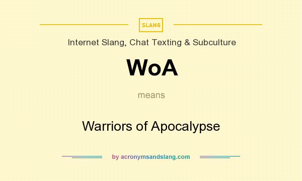 What does WoA mean? It stands for Warriors of Apocalypse