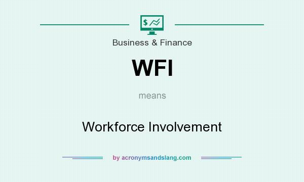 What does WFI mean? It stands for Workforce Involvement
