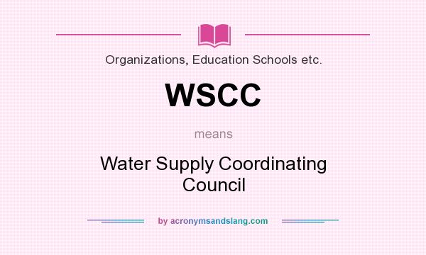 What does WSCC mean? It stands for Water Supply Coordinating Council