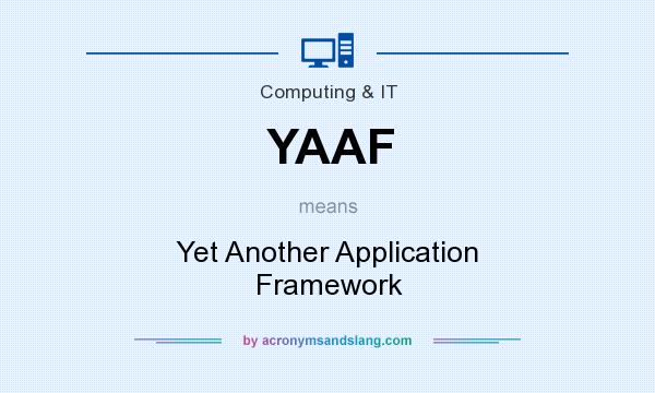 What does YAAF mean? It stands for Yet Another Application Framework